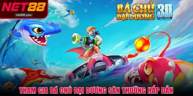 Tham gia bá chủ đại dương săn thưởng hấp dẫn
