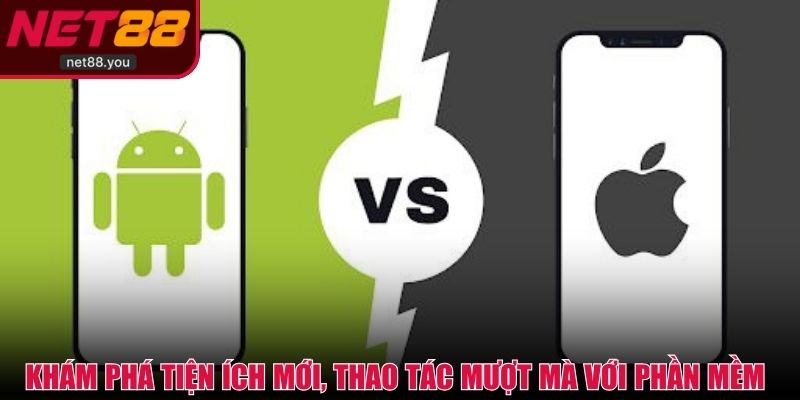 Khám phá tiện ích mới, thao tác mượt mà với phần mềm 