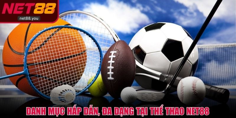 Khám phá danh mục hấp dẫn, đa dạng tại thể thao NET88